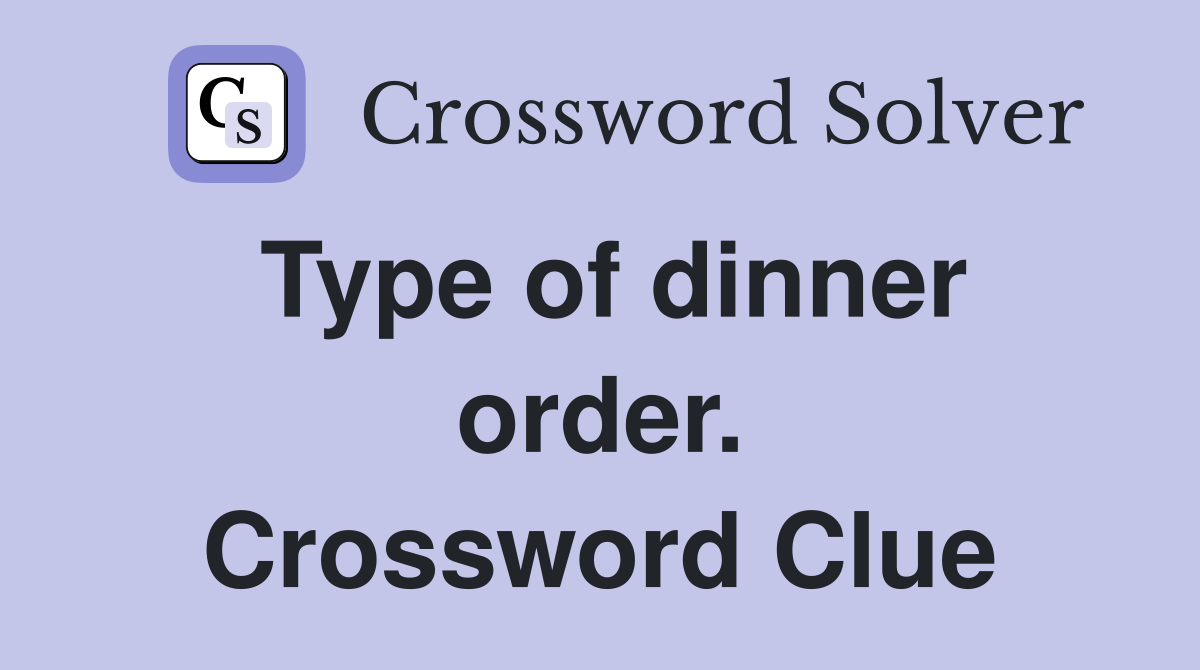 Type of dinner order. Crossword Clue