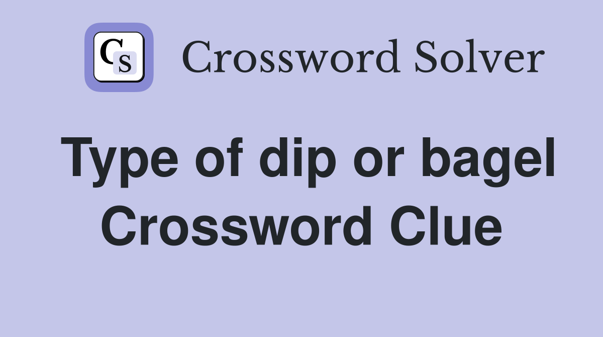 Type of dip or bagel Crossword Clue