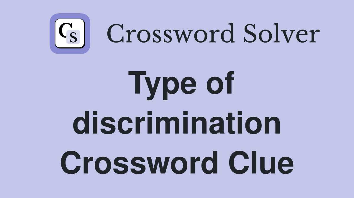 Type of discrimination Crossword Clue