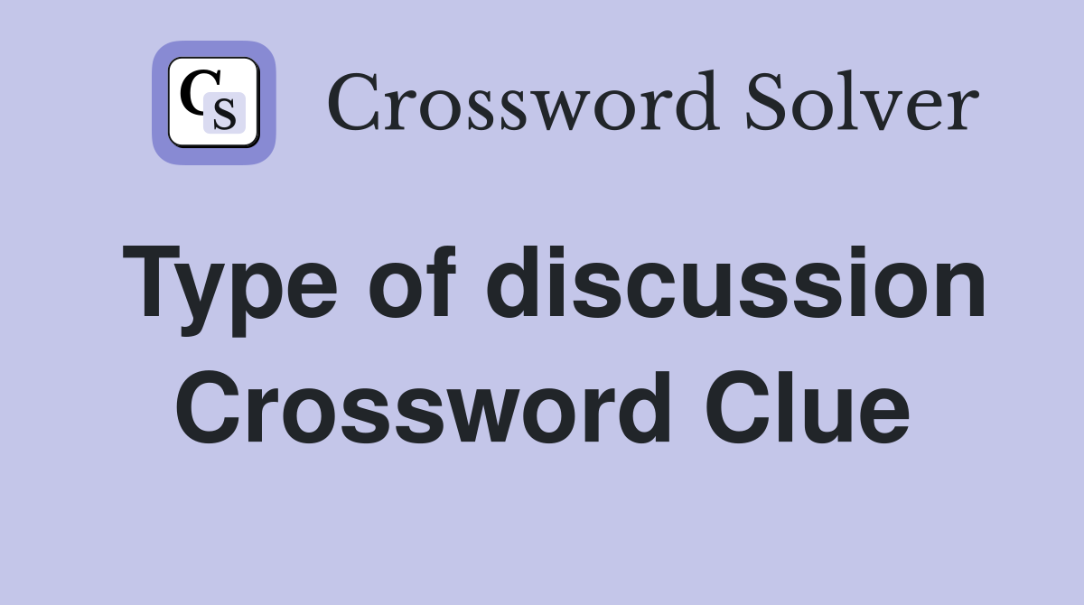 Type of discussion Crossword Clue