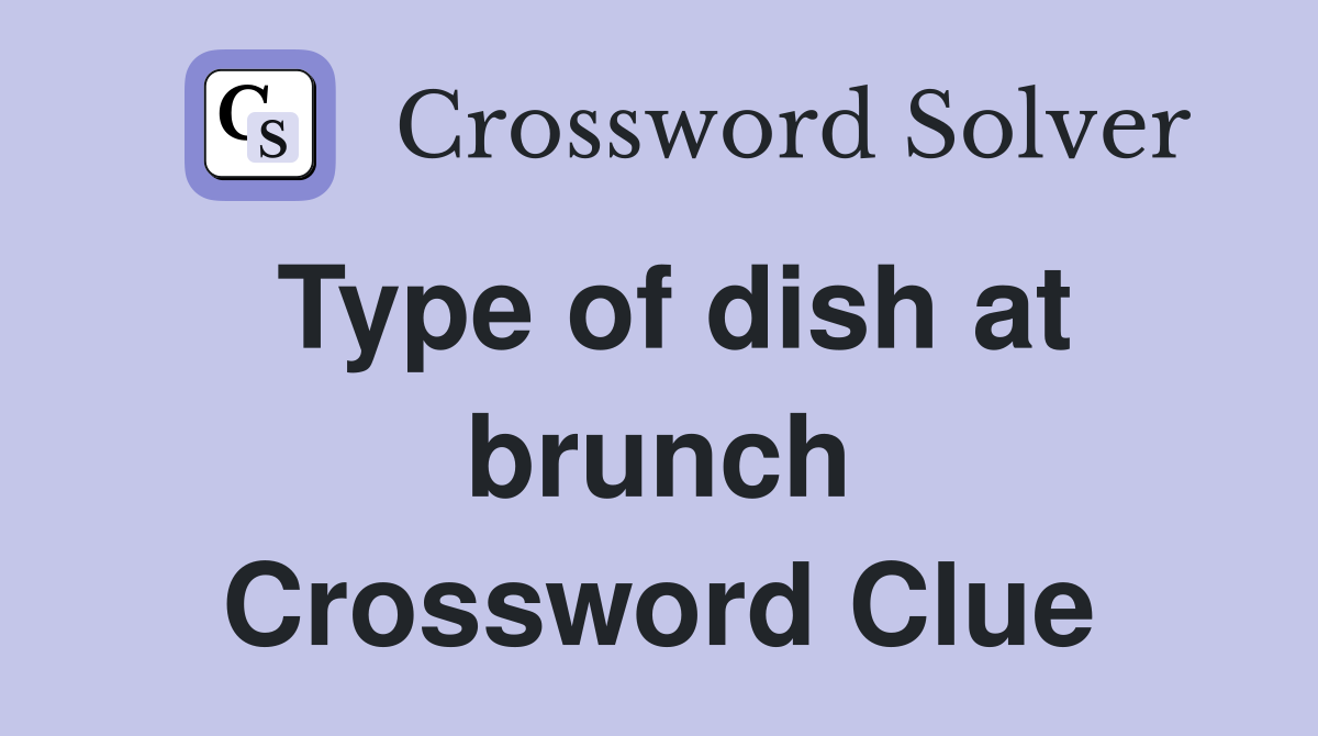 Type of dish at brunch Crossword Clue
