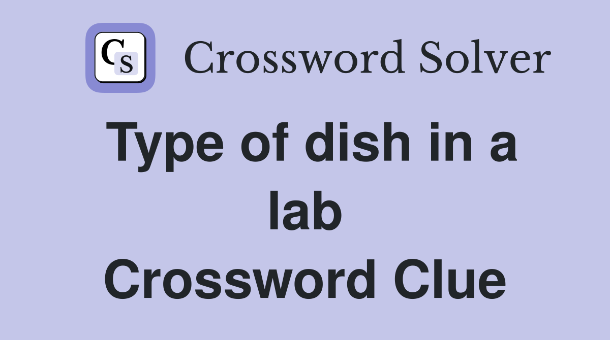 Type of dish in a lab Crossword Clue