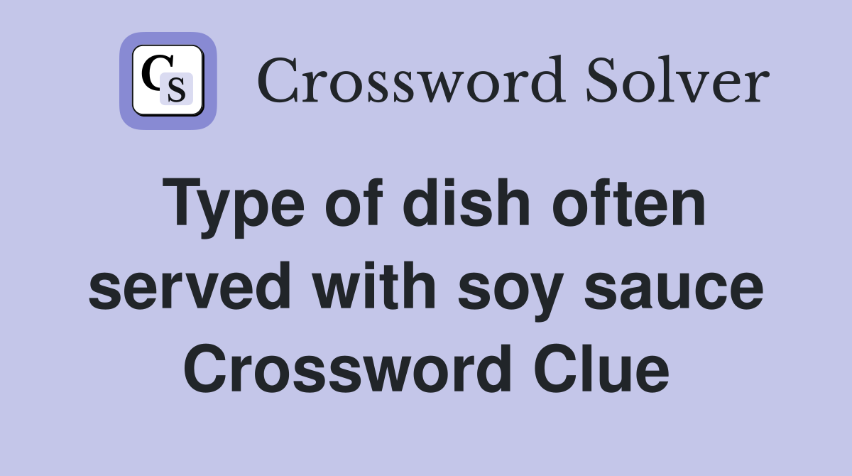 Type of dish often served with soy sauce Crossword Clue