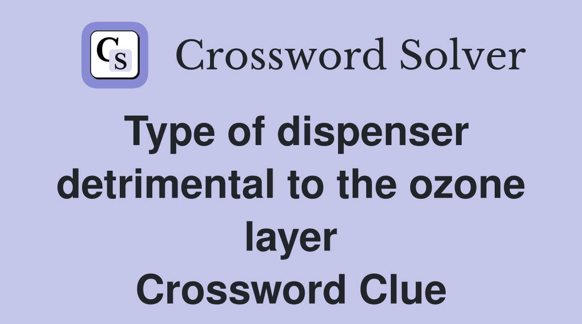Type of dispenser detrimental to the ozone layer Crossword Clue