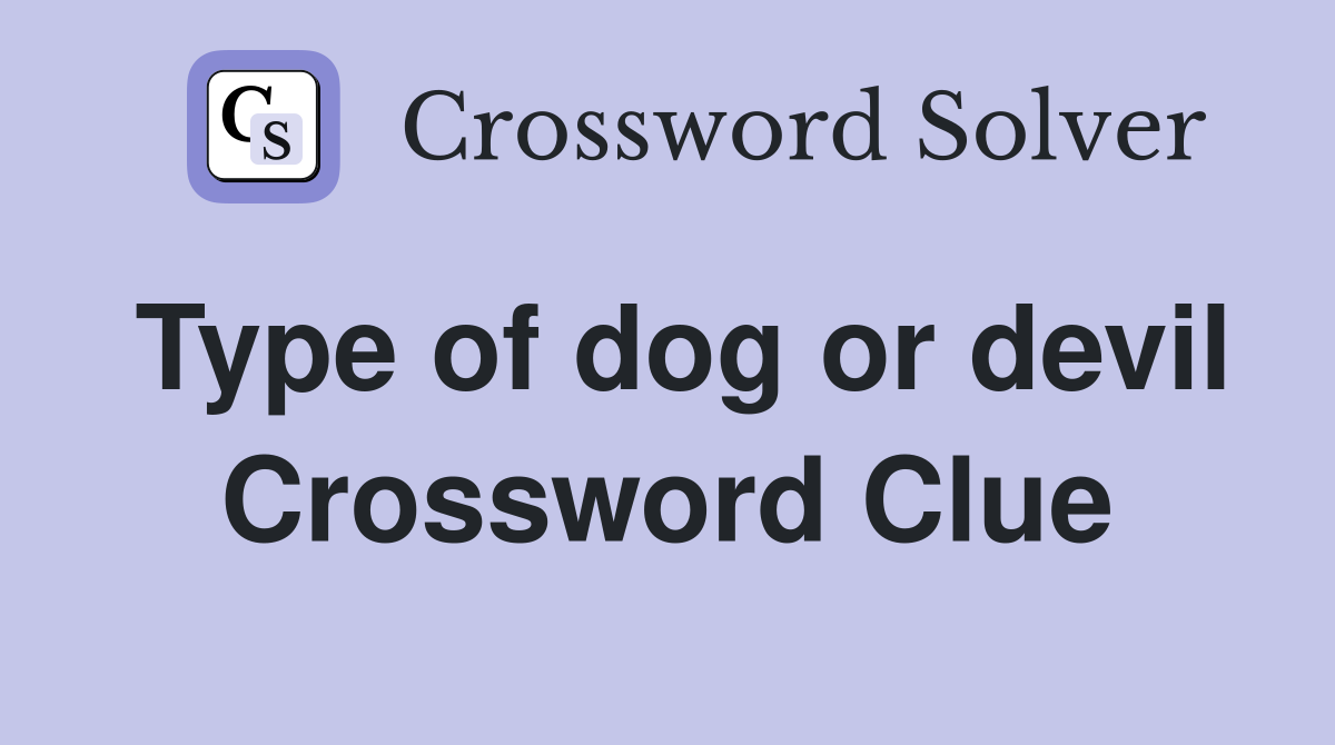 Type of dog or devil Crossword Clue