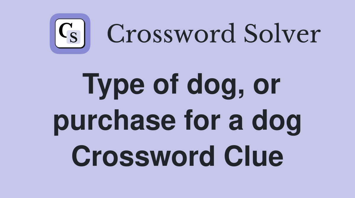 Type of dog, or purchase for a dog Crossword Clue