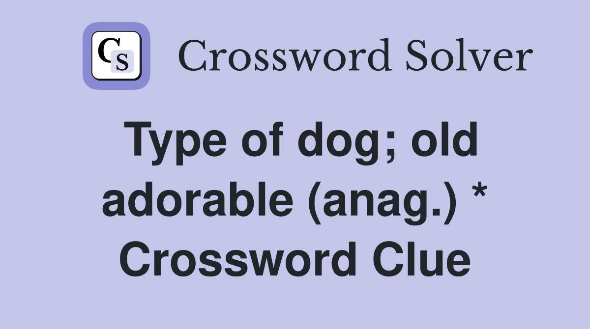 Type of dog; old adorable (anag.) * Crossword Clue