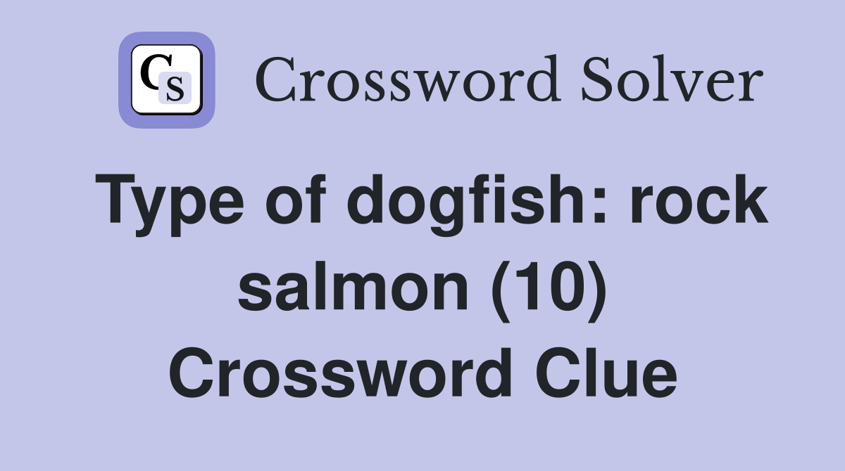 Type of dogfish: rock salmon (10) Crossword Clue