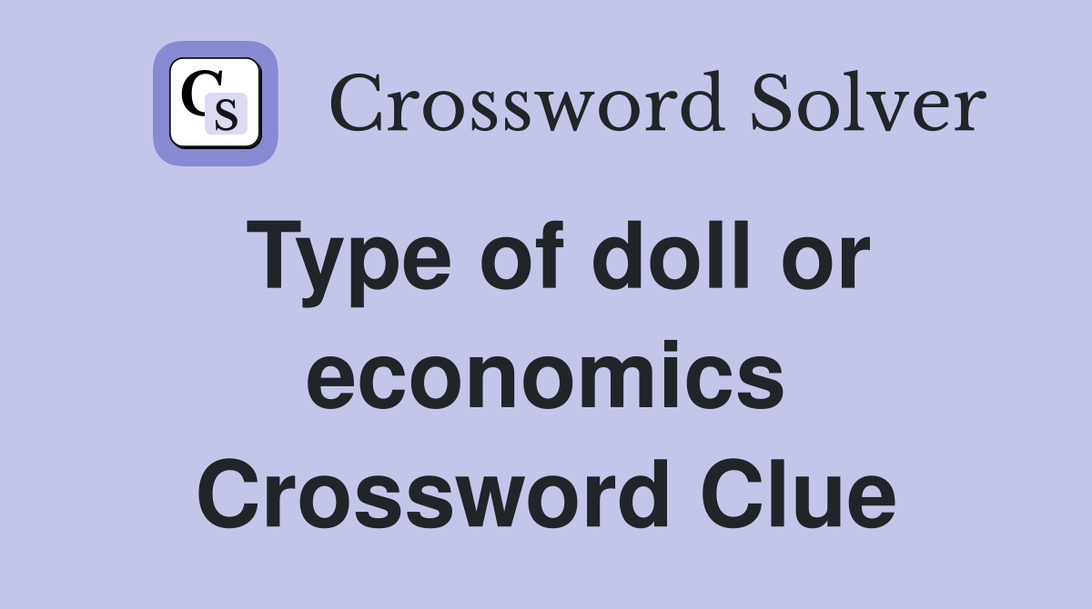 Type of doll or economics Crossword Clue