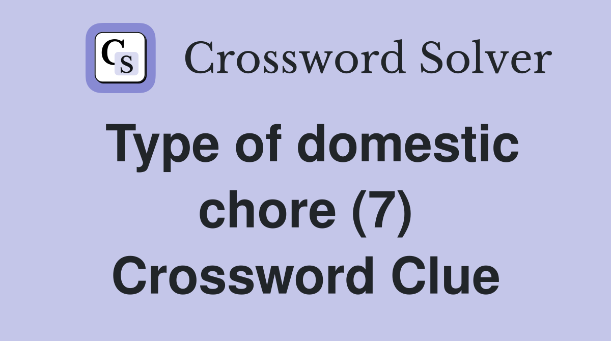 Type of domestic chore (7) Crossword Clue
