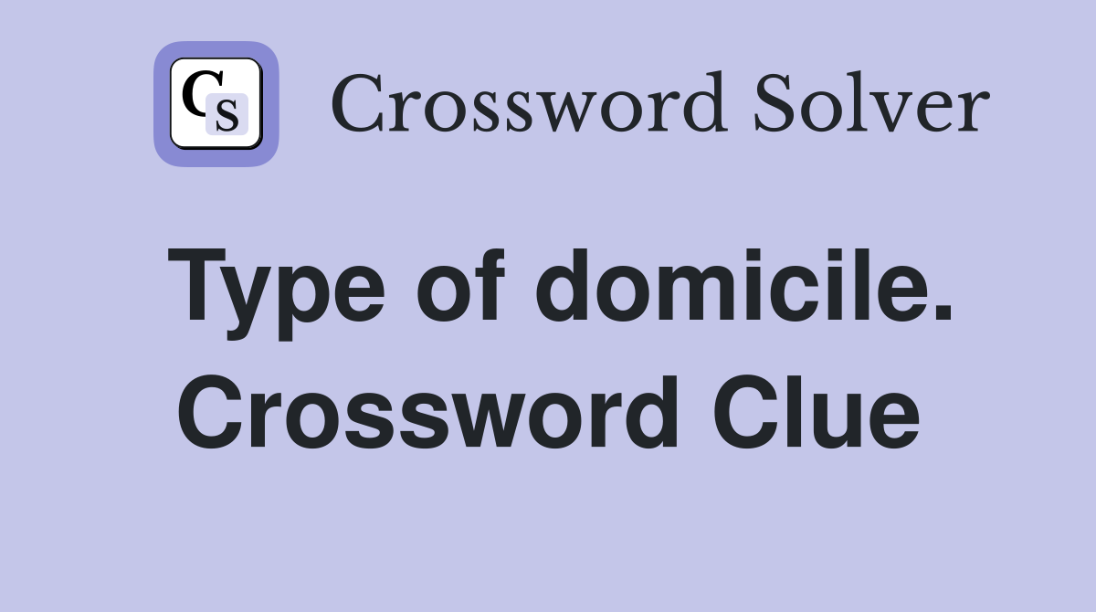 Type of domicile. Crossword Clue