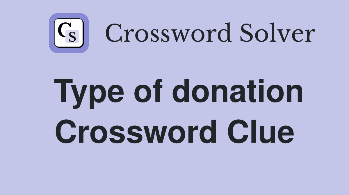 Type of donation Crossword Clue