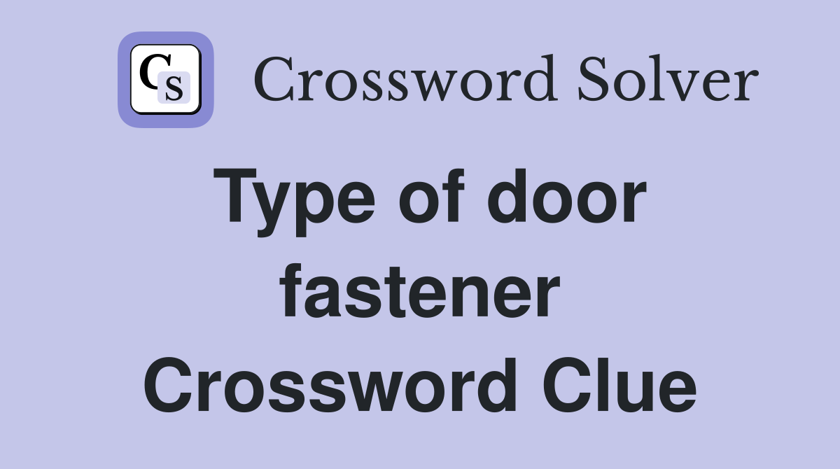 Type of door fastener Crossword Clue