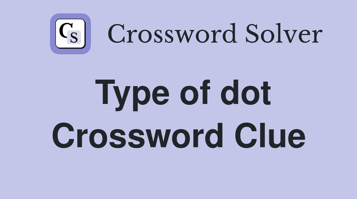 Type of dot Crossword Clue