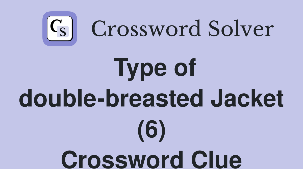 Type of double-breasted Jacket (6) Crossword Clue