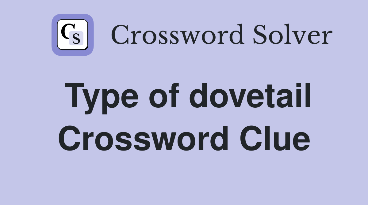 Type of dovetail Crossword Clue