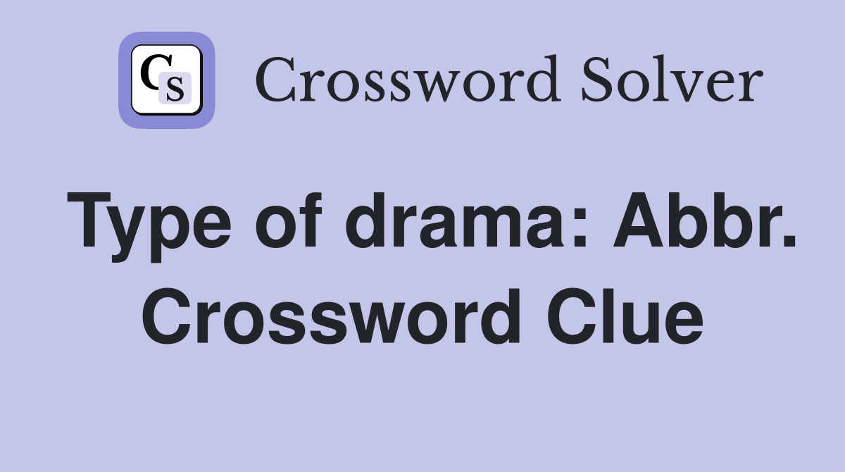 Type of drama: Abbr. Crossword Clue