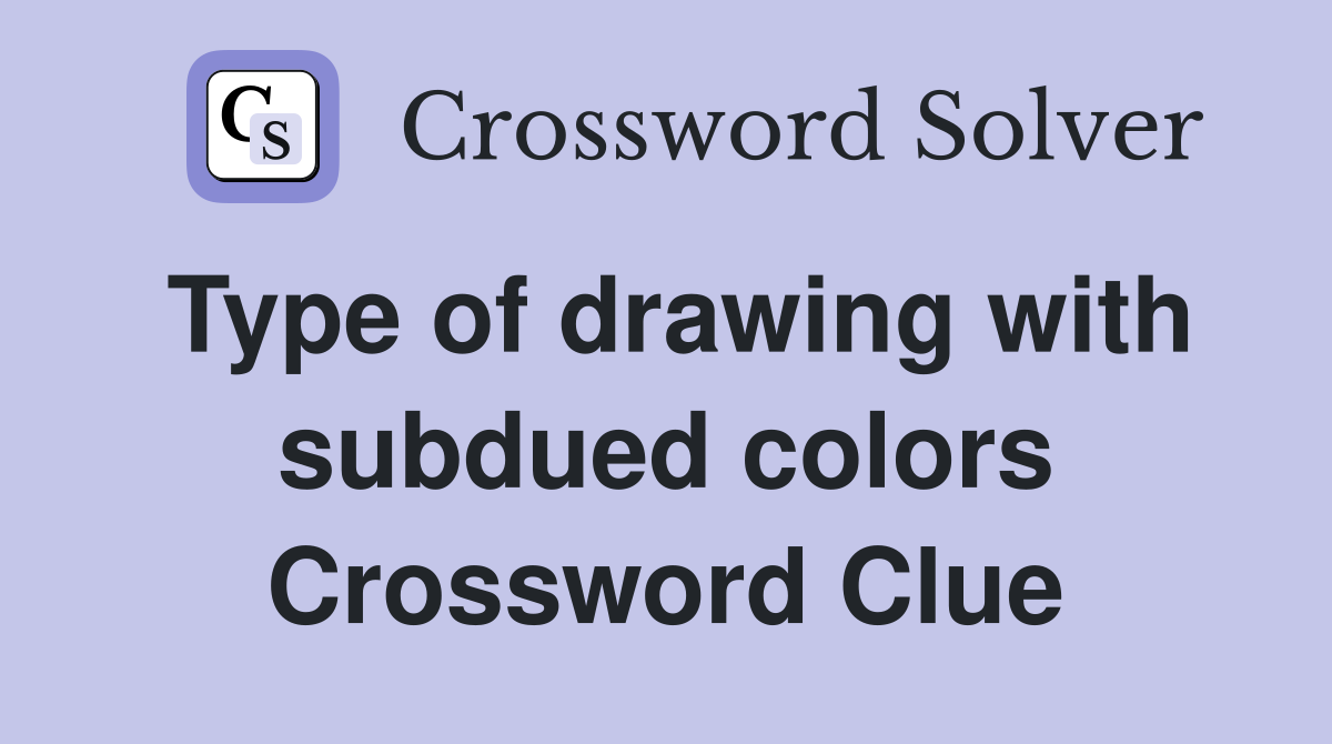 Type of drawing with subdued colors Crossword Clue