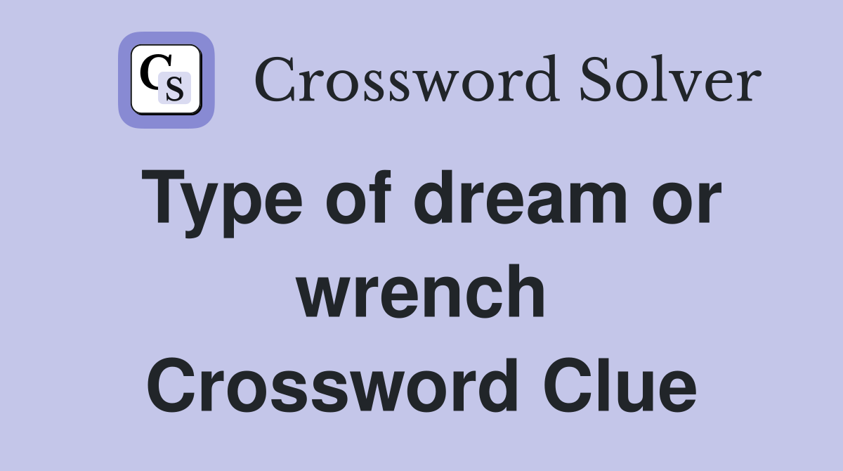 Type of dream or wrench Crossword Clue