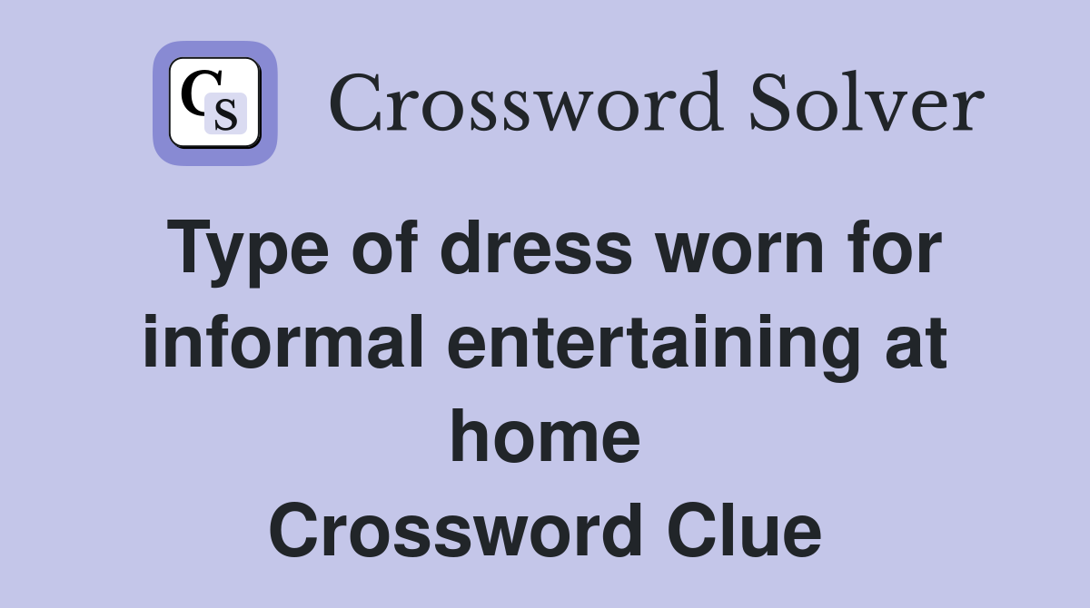Type of dress worn for informal entertaining at home Crossword Clue