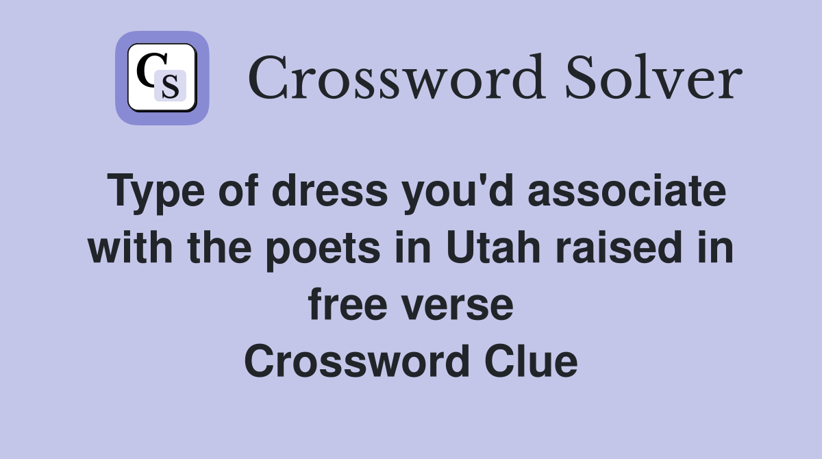 Type of dress you'd associate with the poets in Utah raised in free verse Crossword Clue