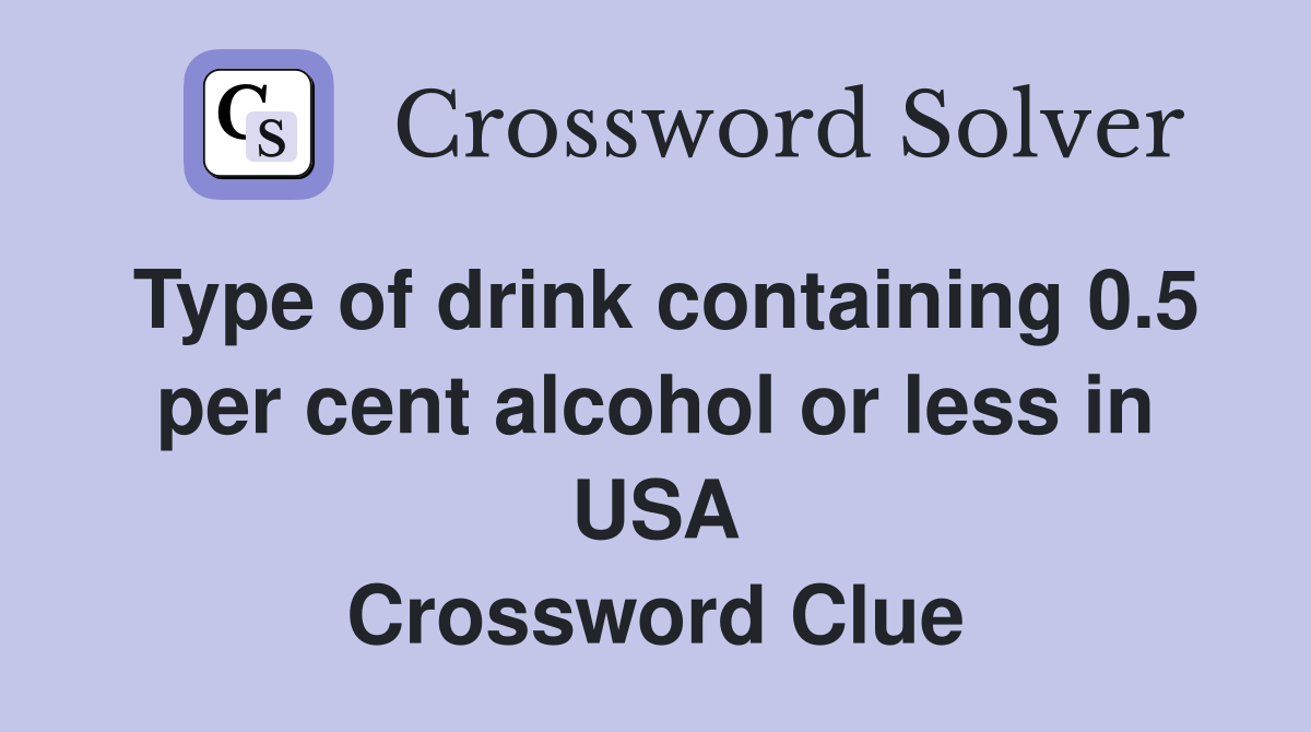 Type of drink containing 0.5 per cent alcohol or less in USA Crossword Clue