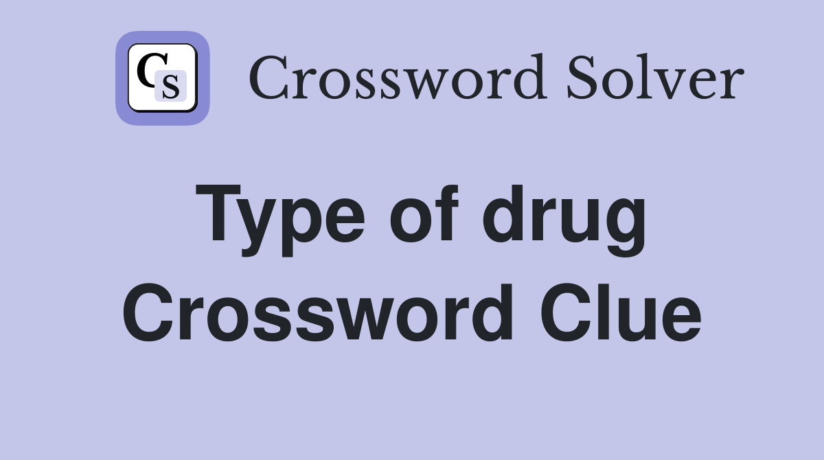 Type of drug Crossword Clue