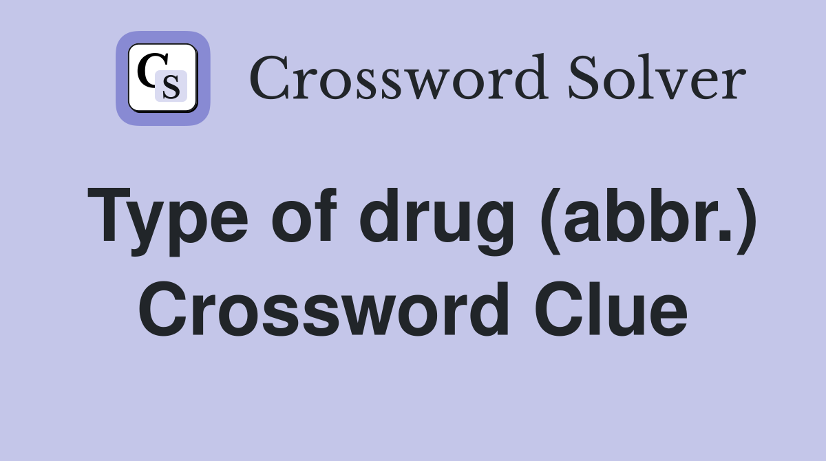 Type of drug (abbr.) Crossword Clue