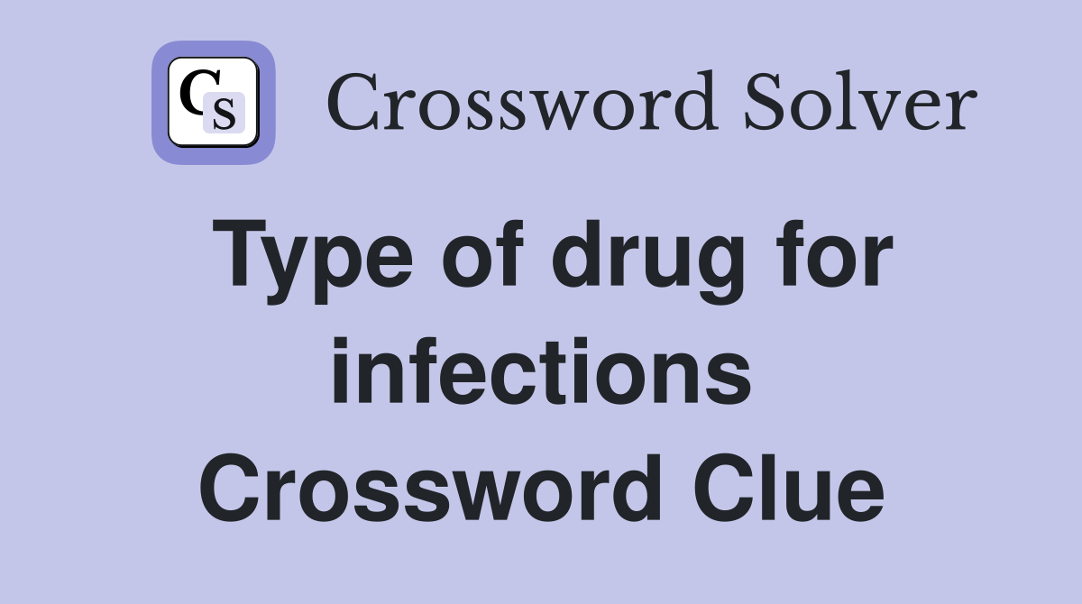 Type of drug for infections Crossword Clue