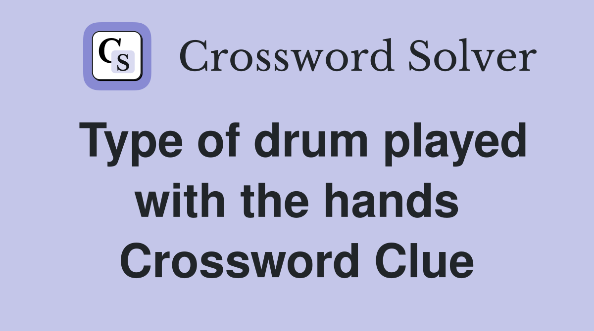 Type of drum played with the hands Crossword Clue