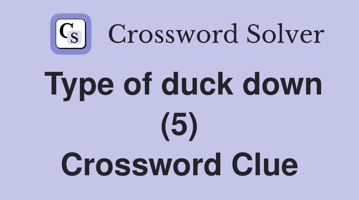 Type of duck down (5) Crossword Clue