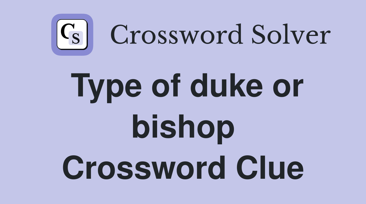 Type of duke or bishop Crossword Clue