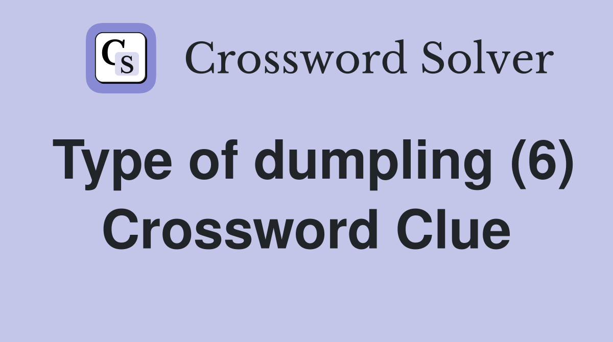 Type of dumpling (6) Crossword Clue