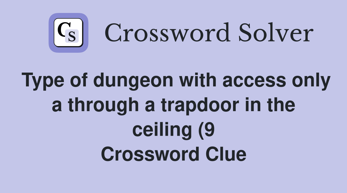 Type of dungeon with access only a through a trapdoor in the ceiling (9 Type of dungeon with access only a through a trapdoor in the ceiling (9