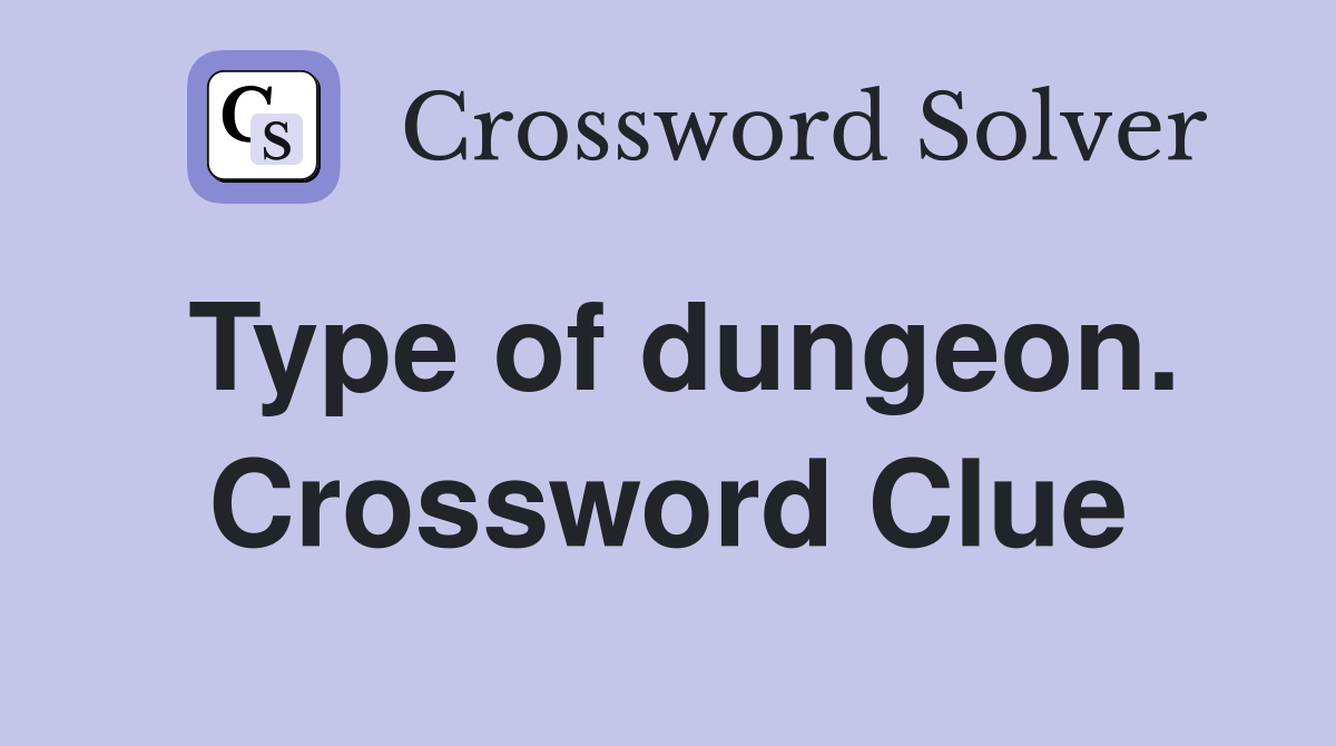 Type of dungeon. Crossword Clue