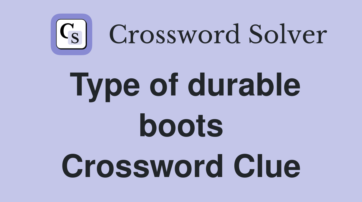 Type of durable boots Crossword Clue