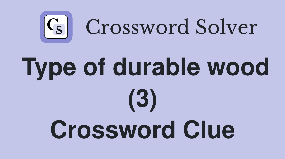 Type of durable wood (3) Crossword Clue