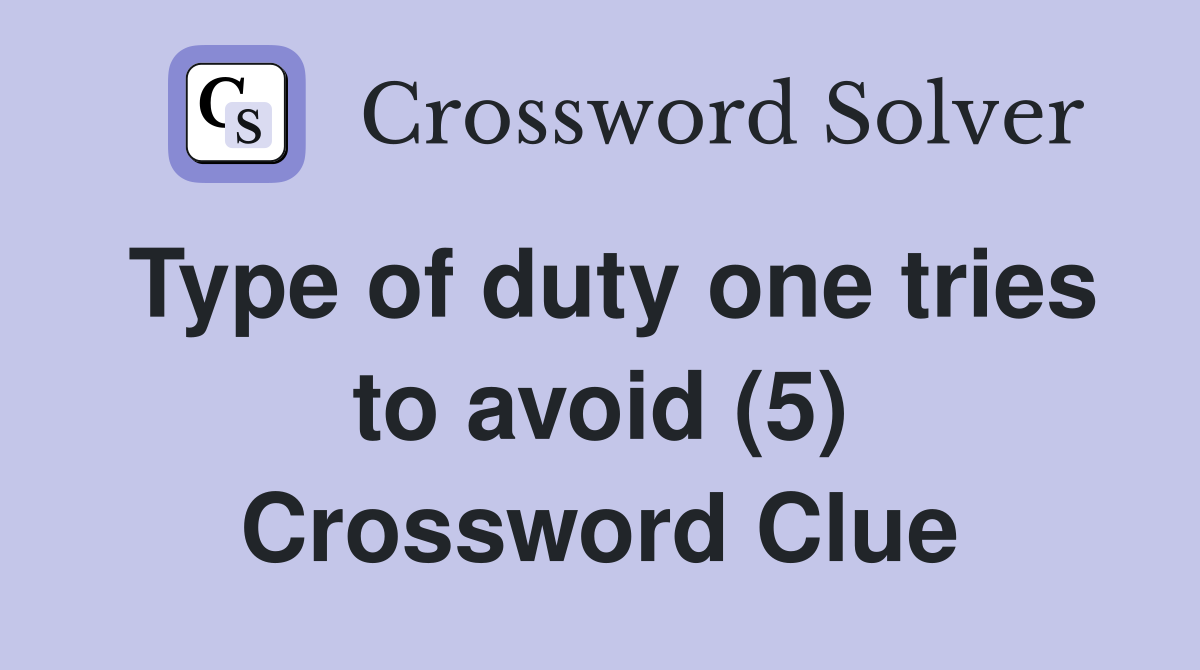 Type of duty one tries to avoid (5) Crossword Clue