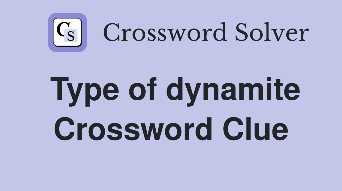 Type of dynamite Crossword Clue
