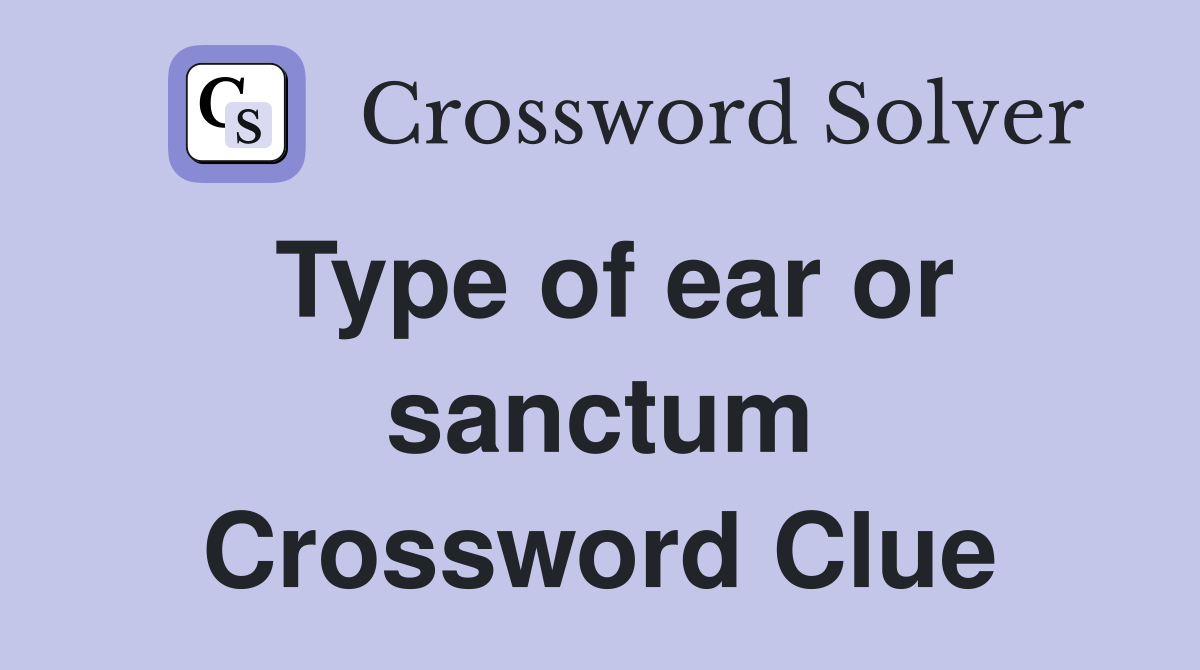 Type of ear or sanctum Crossword Clue