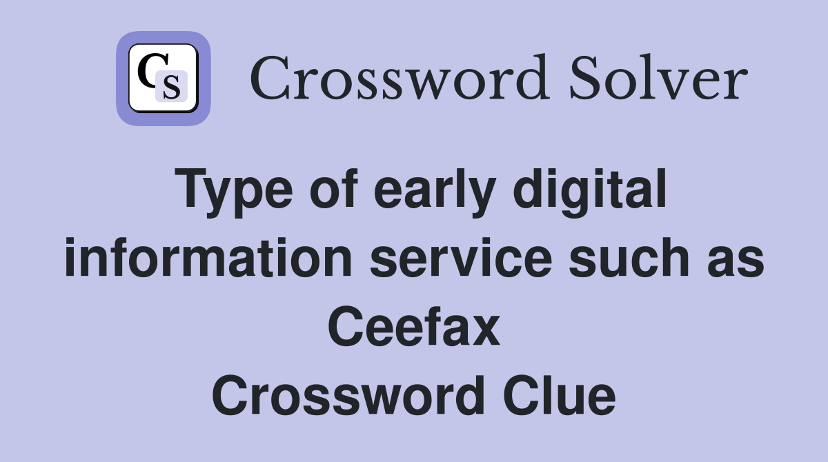 Type of early digital information service such as Ceefax Crossword Clue