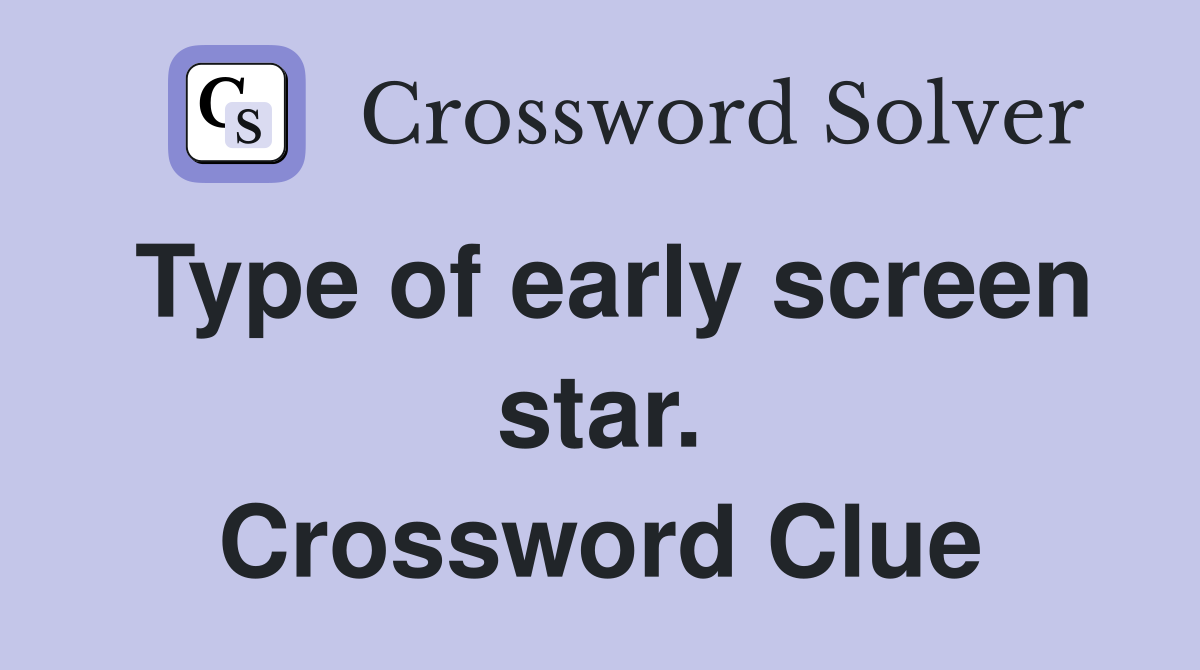Type of early screen star. Crossword Clue