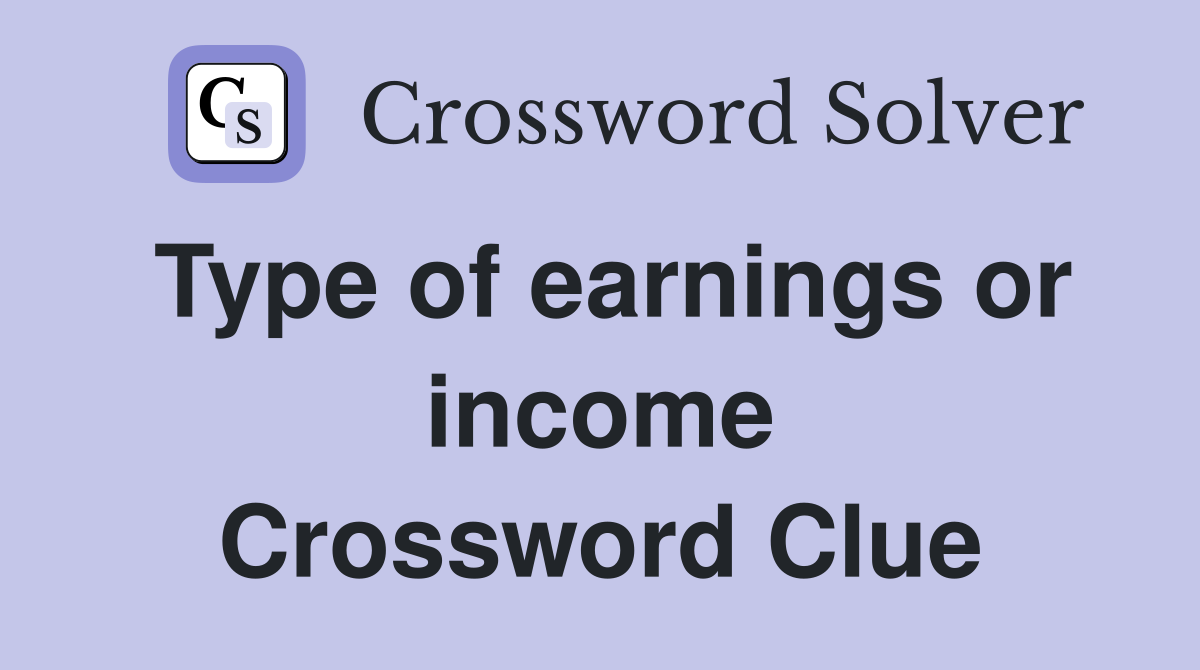 Type of earnings or income Crossword Clue