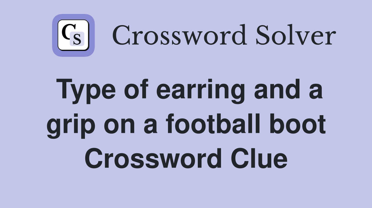 Type of earring and a grip on a football boot Crossword Clue