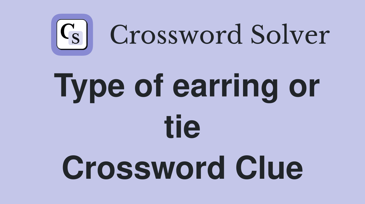 Type of earring or tie Crossword Clue