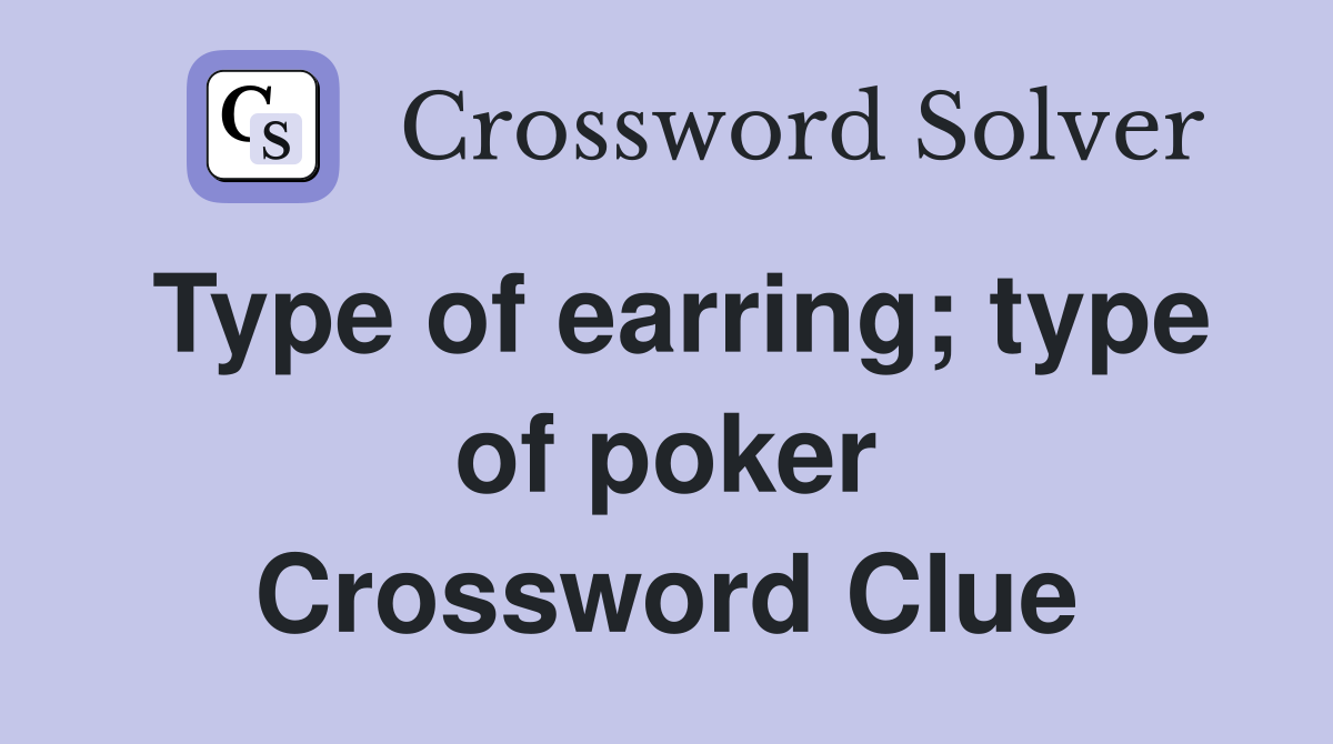 Type of earring; type of poker Crossword Clue