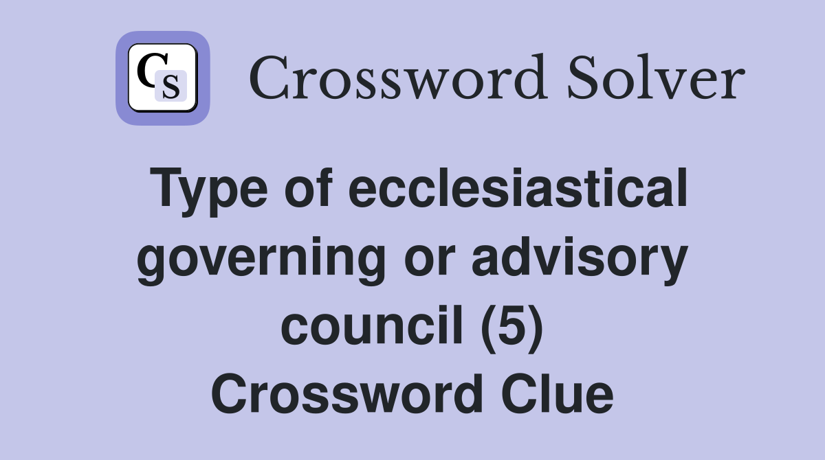 Type of ecclesiastical governing or advisory council (5) Crossword Clue