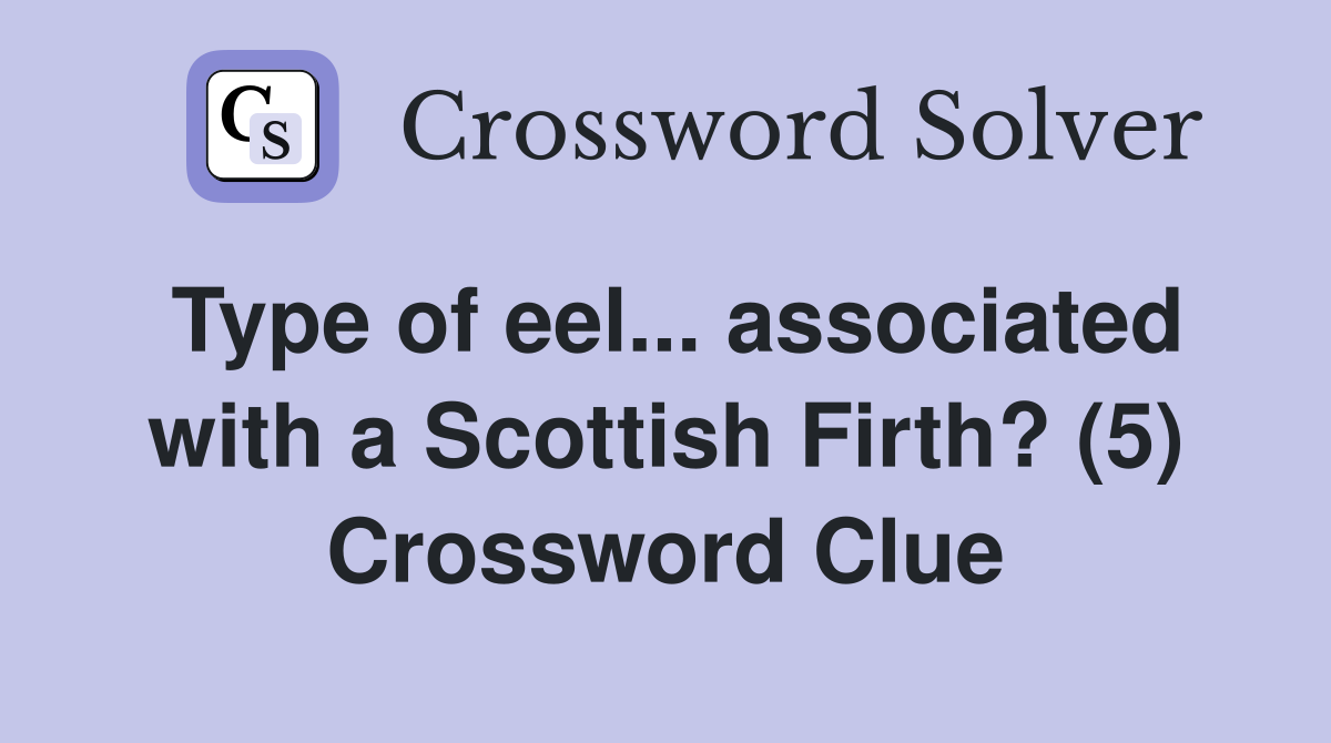 Type of eel... associated with a Scottish Firth? (5) Crossword Clue