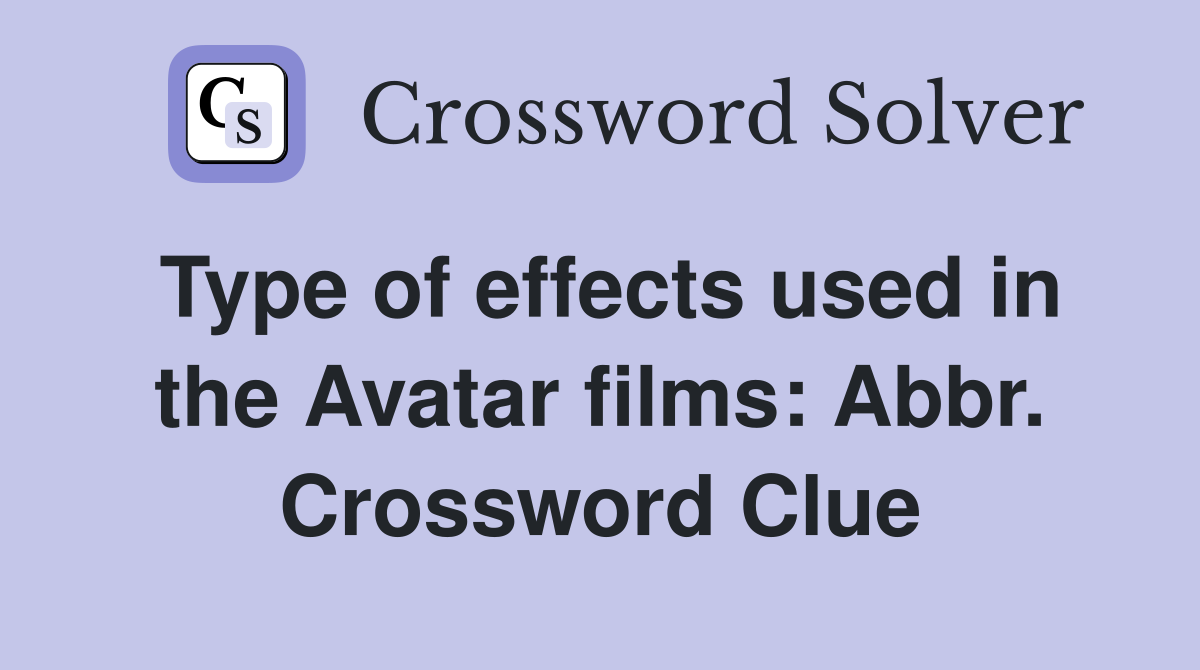 Type of effects used in the Avatar films: Abbr. Crossword Clue