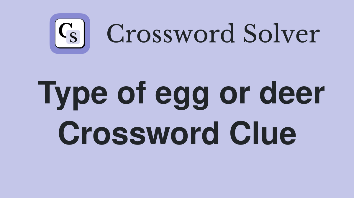 Type of egg or deer Crossword Clue